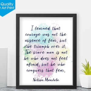 Nelson Mandela &quot;I learned that courage was not the absence of fear...&quot; inspirational art poster for home, classroom, and office