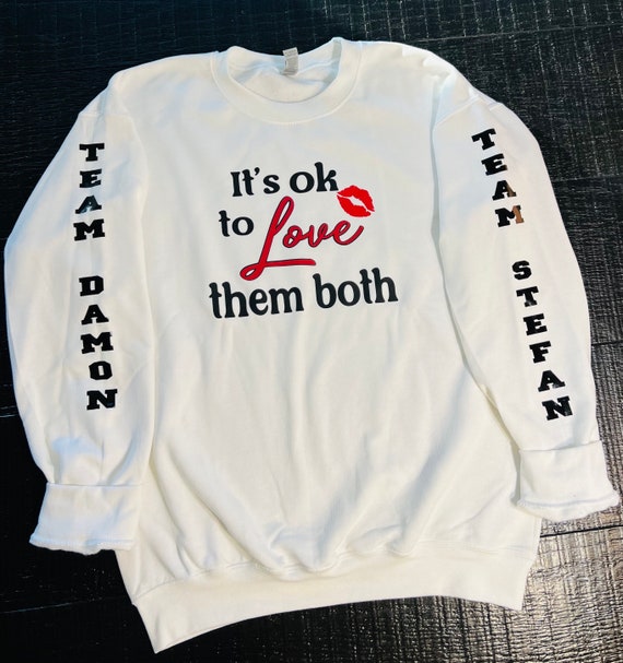 Vampire Diaries Inspired Sweatshirt| It's Ok to Love Them Both