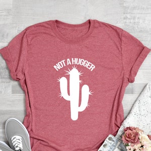 Not A Hugger Shirt, Cute Cactus Shirt, Not A Hugger Funny Shirt, Funny Graphic Tee image 1