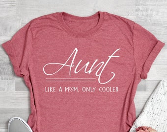 Aunt Shirt, Aunt Gift, Gift for Aunt, Auntie Shirt, Aunt Shirts, Best Aunt Ever, Aunt TShirt. Aunt Like A Mom Only Cooler Shirt, Cool Aunt