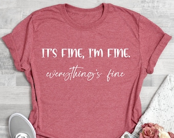 It's Fine I'm Fine Everything is Fine T Shirt, Everything is Fine Shirt, Funny Family Shirt, Introvert Tee, Funny Shirt, Sarcastic Shirt