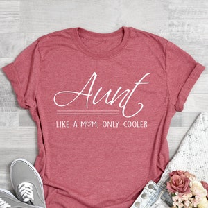 Aunt Shirt, Aunt Gift, Gift for Aunt, Auntie Shirt, Aunt Shirts, Best Aunt Ever, Aunt TShirt. Aunt Like A Mom Only Cooler Shirt, Cool Aunt