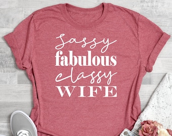 Wife Shirts, Funny Wife T-Shirt, Wife T shirt, Wife T Shirt, Wife Tee, Wife Gift, Gift For Wife, Sassy Fabulous Classy Wife Shirt