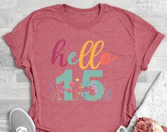 15th Birthday Gift, Hello 15 T-Shirt, 15th Birthday Tee, 15th Birthday Party Gift, Birthday Shirt, Floral Birthday Shirt, 15 Years Old Gift