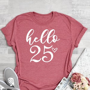 Birthday Shirts, Hello 25 Shirt, B-day Shirt, 25th Birthday, 25th Birthday Gift, 25th Birthday Shirt, 25th Birthday Party, Custom Date