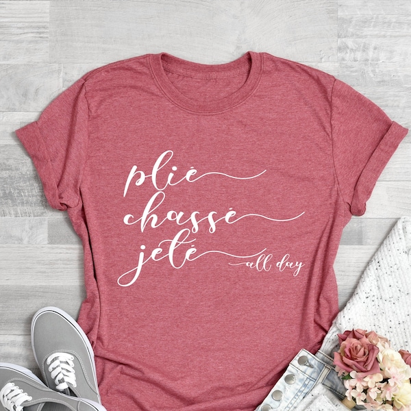 PliE Chasse Jete All Day Shirt, Ballet Shirt, Dance Shirt, Ballerina Shirt, Ballet, Ballerina, Dancer Gift, Dance Coach, Ballet Party Gift