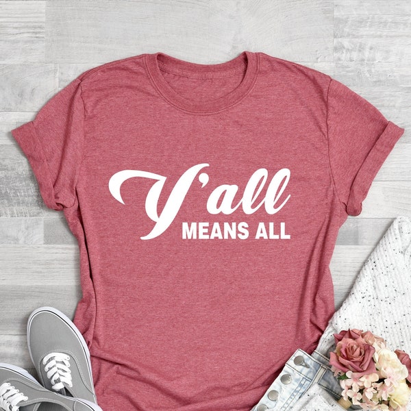 Y'all Means All Shirt, Southern Girl Shirt, Yall Shirt, Y'all Means All T Shirt, Y'all Means All Tee