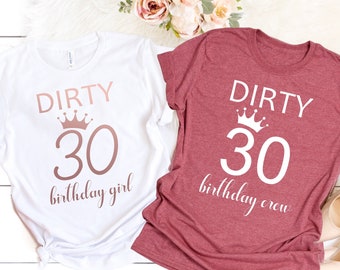 Dirty Thirty Shirts, 30th Birthday Shirt, Dirty 30 Party Crew, Birthday Gift, Birthday Shirt, Dirty Thirty Shirt, Birthday Party