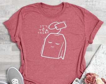 Tea Shirt, It's A Tea Shirt, Tea Lover, Tea Addict Shirt, Funny T shirt With Sayings, Tea Lover Gift, Tea Shirts, Tea Lover's Gift