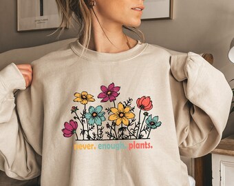 Never Enough Plants Sweatshirt, Plant Sweatshirt, Plants Lover Sweatshirt, Gardening Gift, Plant Lover Gift, Gardening Sweat, Trendy Sweater