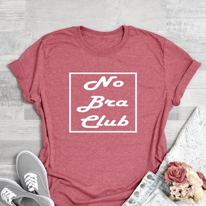 No Bra Club Shirt, Funny Humor Shirt, Funny Shirt, Bachelorette Shirt, Sarcastic Wives Tshirt, Funny Shirt, Funny T-Shirt. No Bra