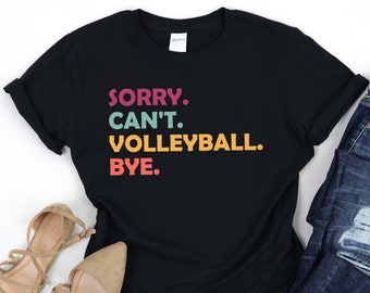 Camiseta de voleibol, Sorry Can't Volleyball Bye Shirt, camiseta de jugador de voleibol, regalos de voleibol, regalo de amante del voleibol, regalo del equipo de voleibol