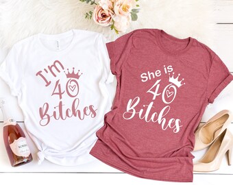 I'm 40 Bitches Shirt, She's 40 Bitches, 40th Birthday Shirt, 40 Birthday Shirt, 40th Birthday Gift, 40th birthday gifts for women, She is 40