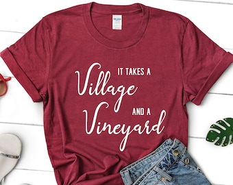 It takes a village and a vineyard, wine shirt, mom wine shirt, mom wine tee, funny mom shirt, wine lover tee, wine trip shirt, wine tshirt
