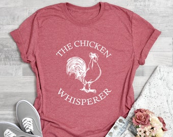 Chicken T Shirt, Chicken Shirt, Chicken Hen Tee, Chicken Whisperer, Farm Shirt, Farmer Wife, Animal Shirt. Chicken Mom Gift, Chicken T-Shirt