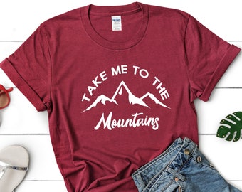 Take Me To The Mountains Shirts, Adventure Shirt, Camping Shirt, Mountain Trip Shirt, Mountain Shirts, Mountain T- Shirts, Mountain Tshirts