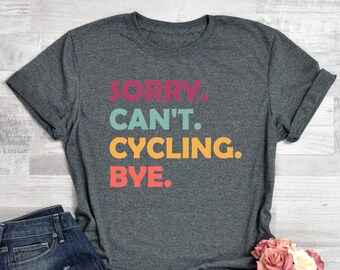 Cycling Shirt, Sorry Can't Cycling Bye Shirt, Shirts For Cycling, Gift for Bike Rider, Bicycle Shirt for Women Men, Biking T-shirt
