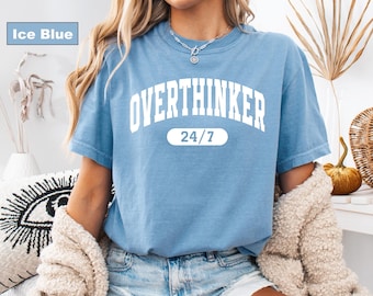 Comfort Colors® T-shirt, Overthinker T-Shirt, Overthinker 24/7 Shirt, Funny Mental Health Tee, Mental Health Shirt, Funny Overthinking Shirt