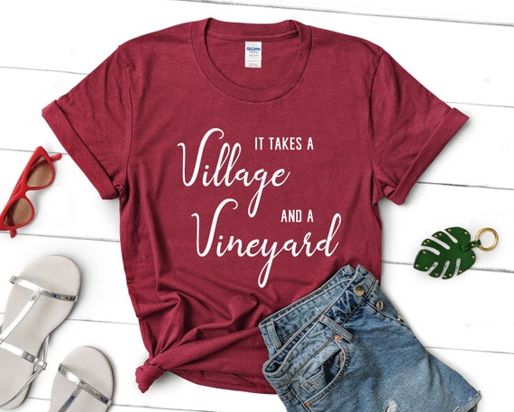 It takes a village and a vineyard, wine shirt, mom wine shirt, mom wine tee, funny mom shirt, wine lover tee, wine trip shirt, wine tshirt