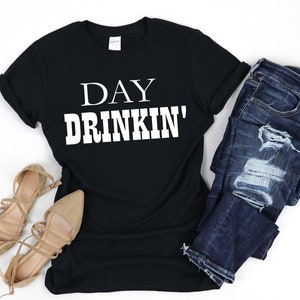 Day Drinkin Shirt, Day Drinking Shirt, Shirts for Drinkers, Drinking ...