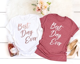 Best Day Ever T Shirt, Wedding Day Shirt, Bridal Party Shirts, Getting Ready Shirt, Bride Shirt,  Bridal Shower Gift, Rose Gold Lettering