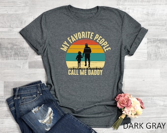 My Favorite People Call Me Daddy Shirt, Gift For Dad, Funny Dad Shirt, Father's Day Shirt, Gift For Father, Best Dad Shirt, Gift For Men