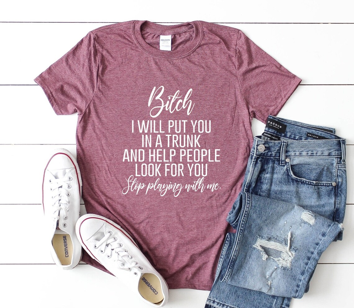 Funny Bitch Saying Shirt Bitch I Will Put You in A Trunk - Etsy
