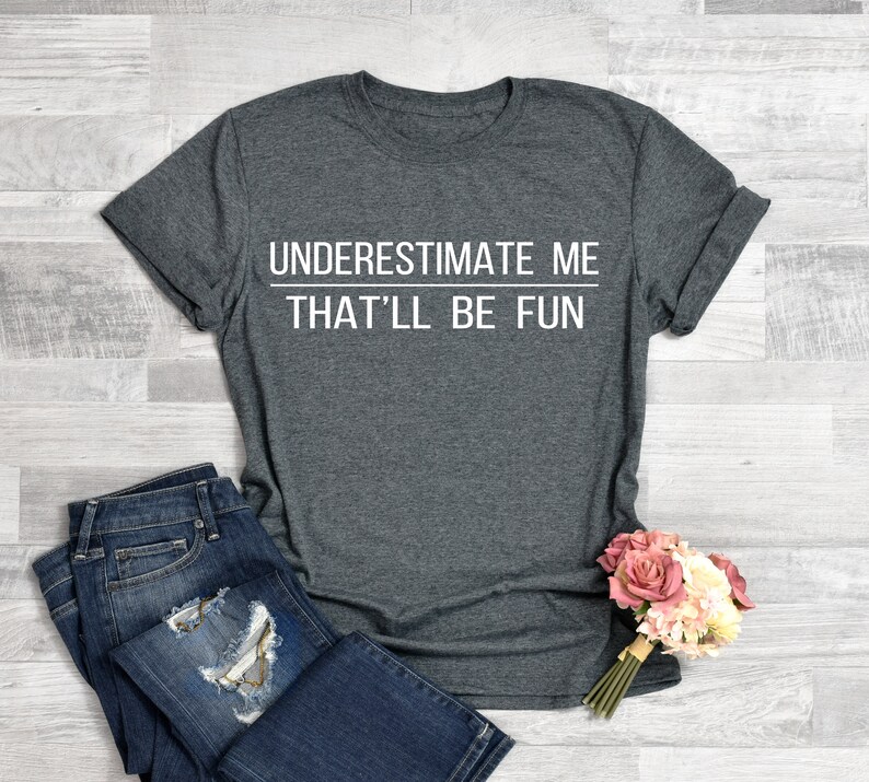 Underestimate Me That'll Be Fun T-shirt Fun Cute Tank - Etsy