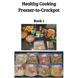 May include: A collection of freezer-to-crockpot meal prep ingredients, including chicken, vegetables, and spices, arranged on a counter. The ingredients are labeled with the title "Healthy Cooking Freezer-to-Crockpot Book 1".