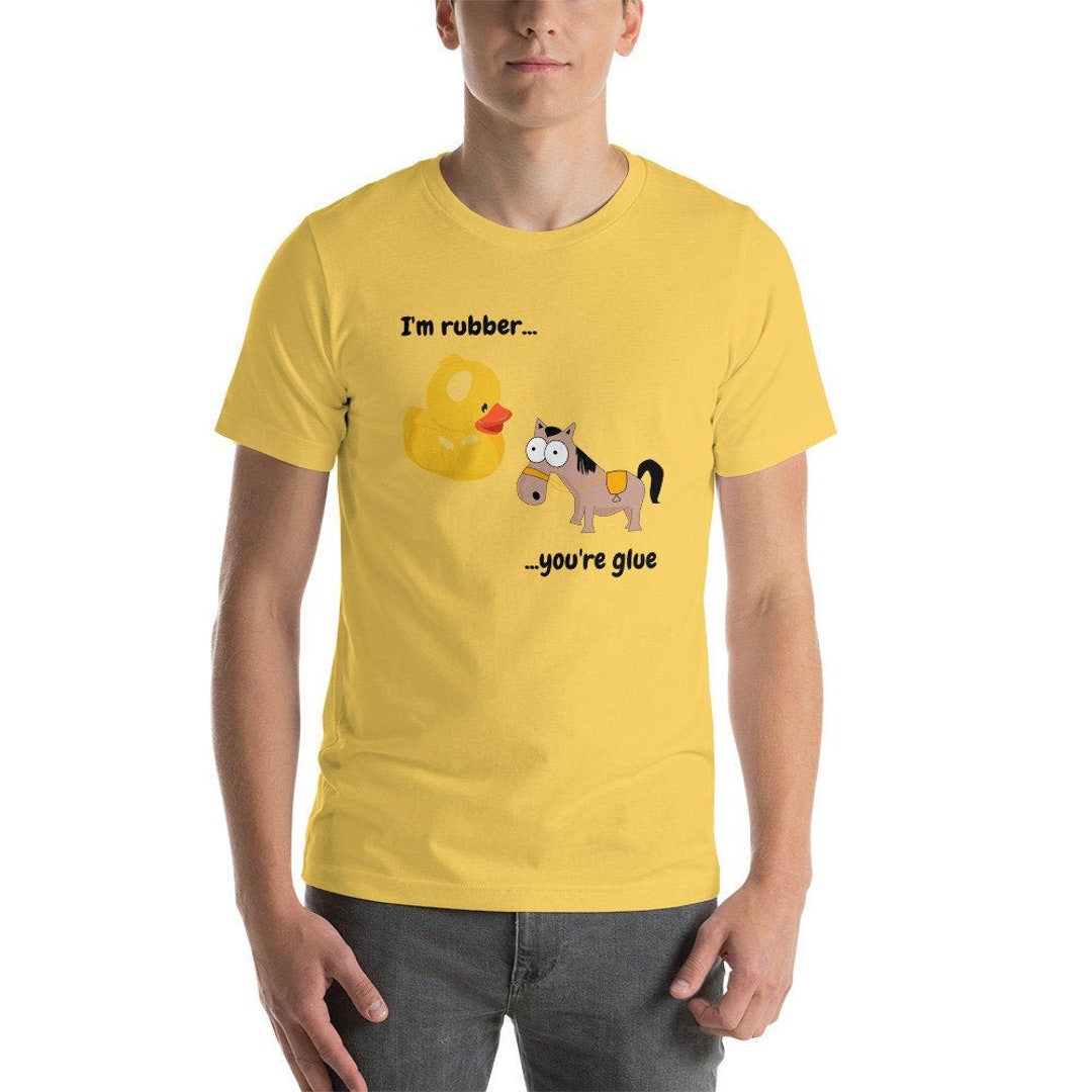 I'm Rubber You're Glue, Funny Mom & Dad Shirt, Funny Duck Horse Gift, Valentine Funny Mom Dad I'm Rubber You're Glue, Funny Mom & Dad Shirt, Funny Duck Horse Gift, Valentine Funny Mom Dad
