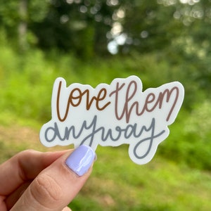Love Them Anyway Vinyl Sticker | Positive Stickers | Waterproof & Weatherproof | Laptop Decal | Water Bottle Sticker
