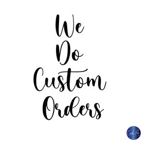 May include: Black and white text on a white background that reads "We Do Custom Orders".