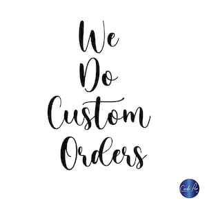 May include: Black and white text on a white background that reads "We Do Custom Orders".
