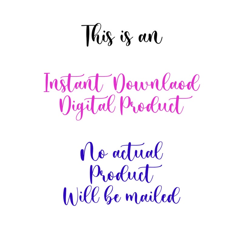 May include: Text graphic that reads "This is an Instant Download Digital Product. No actual product will be mailed."