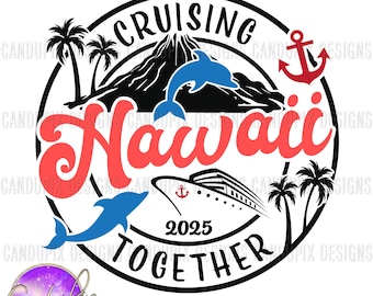 Hawaii Cruise Svg, Hawaii Trip Svg, Hawaii Cruise Png, Hawaii Trip Png, Cruising Together, Cruise 2025, Cruise Ship