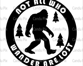 Bigfoot Not All Who Wander Are Lost Svg, Sasquatch Svg, Bigfoot Png, Sasquatch Png,  Cricut, Bigfoot Not All Who Wander Are Lost Cut File