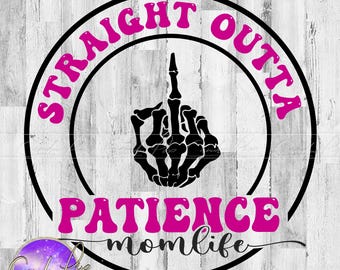 Straight Outta Svg, Patience Svg, Straight Outta Png, Patience Png, Momlife Png, Momlife Svg, Silhouette, Sublimation Designs