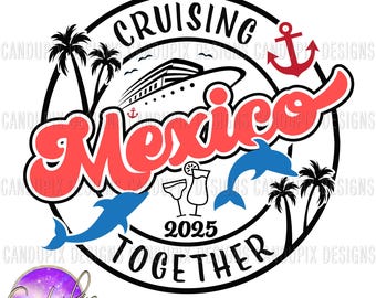 Mexico Cruise Svg, Mexico Trip Svg, Mexico Cruise Png, Mexico Trip Png, Cruising Together, Cruise 2025, Cruise Ship
