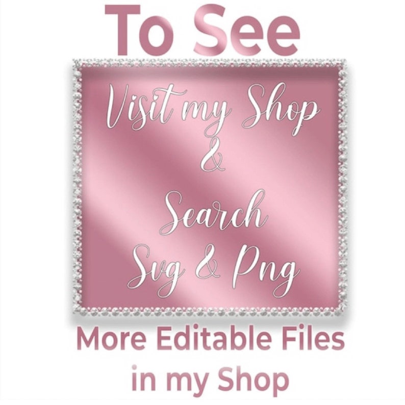 May include: Pink background with a white border and text that says "To See Visit my Shop & Search Svg & Png More Editable Files in my Shop".