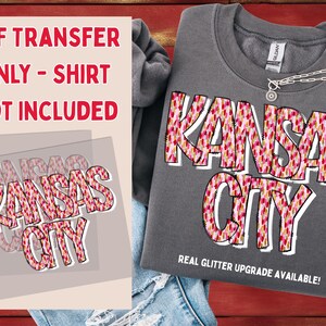 May include: A gray sweatshirt with the words "KANSAS CITY" in a white outline with a pink and red pattern. A DTF transfer is shown, with the text "DTF TRANSFER ONLY - SHIRT NOT INCLUDED".