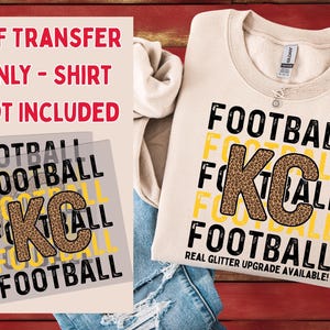 May include: A cream-colored sweatshirt with the word "FOOTBALL" in black and yellow, and "KC" in a leopard print design. The text "REAL GLITTER UPGRADE AVAILABLE!" is at the bottom. A DTF transfer with the same design is also shown.