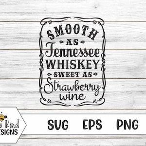 May include: A black and white graphic design with a vintage label style. The text reads "Smooth as Tennessee Whiskey Sweet as Strawberry Wine".