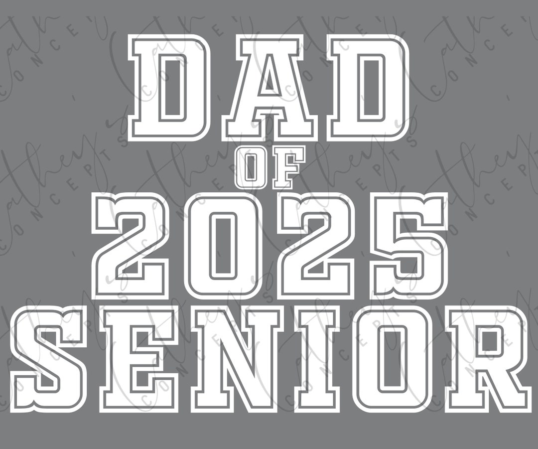 Dad of 2025 Senior PNG Design in White Collegiate Lettering // Dad of ...