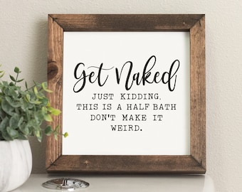Get Naked Funny Wall Art - Humor Gift - Funny Bathroom Sign - Bathroom Decor - Mini Bathroom Signs - Farmhouse Signs  - SQS34