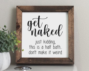 Get Naked Funny Framed Sign - Humor Bathroom Decor - Funny Bathroom Sign - Humor Gift - Mini Bathroom Signs - Farmhouse Signs SQS43