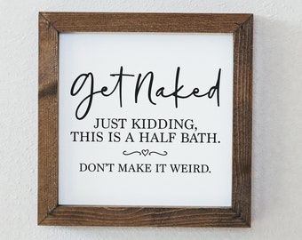 Get Naked Just Kidding Framed Sign - Humor Bathroom Decor - Funny Bathroom Sign - Mini Bathroom Signs - Humor Gift - Farmhouse Signs SQS62