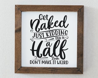 Get Naked Just Kidding Framed Sign - Humor Bathroom Decor - Funny Bathroom Sign - Mini Bathroom Signs - Humor Gift - Farmhouse Signs SQS20