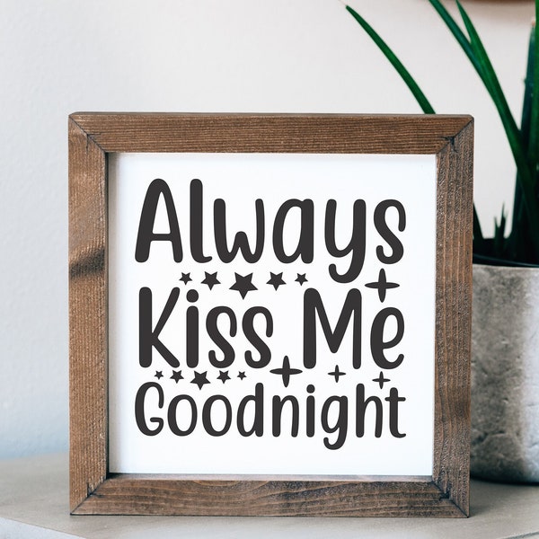 Always Kiss Me Goodnight Sign - Mini Wall Sign - Framed Wood Sign - Wall Art - Farmhouse Signs - Boho Farmhouse - Rustic Framed Sign SQS18