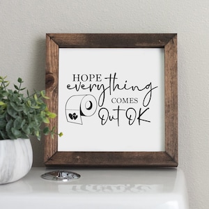 Hope Everything Comes Out Ok Framed Sign - Bathroom Decor - Funny Bathroom Sign - Mini Bathroom Signs - Humor Gift - Farmhouse Signs SQS60