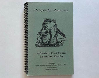 Recipes for Roaming Adventure Foods for The Canadian Rockies 1996 Softcover Printed on 100% Recycled Paper VTG Cookbook for the Outdoors